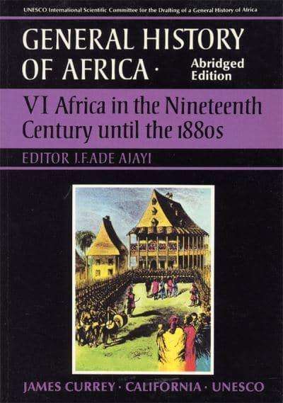 General History of Africa: volume 6, Africa in the nineteenth century until the 1800's - J F Ade ...