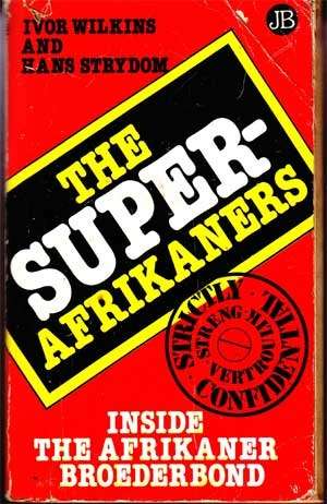 The Super-Afrikaners (Inside the Afrikaner Broederbond) Ivor Wilkins