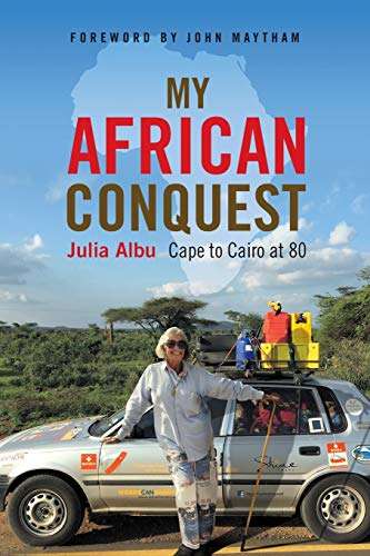My African Conquest: Cape to Cairo at 80 - Julia Albu