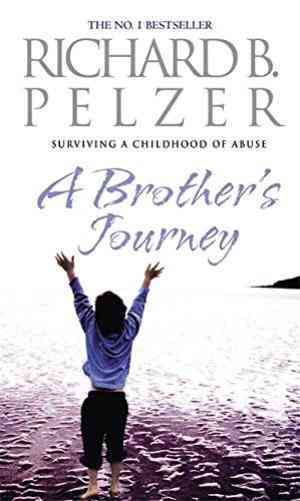 A Brother's Journey Surviving a Childhood of Abuse Richard B. Pelzer