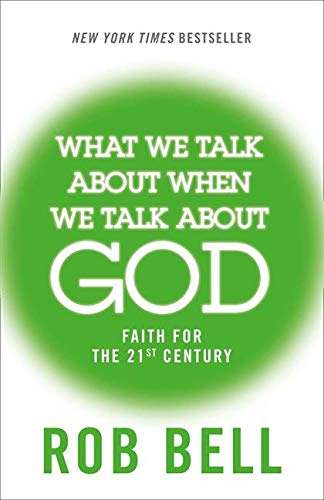 What We Talk about When We Talk about God - Rob Bell