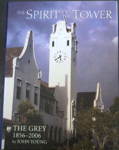 The spirit of the tower The Grey 1856-2006 John Young