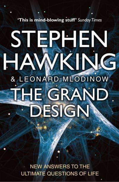 The Grand Design: New Answers to the Ultimate Questions of Life Stephen Hawking & Leonard Mlodinow