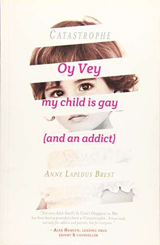Catastrophe: Oy Vey, My Child is Gay (and an addict) - Anne Lapedus Brest