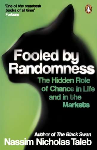 Fooled by Randomness: The Hidden Role of Chance in Life and in the Markets - Nassim Nicholas Taleb