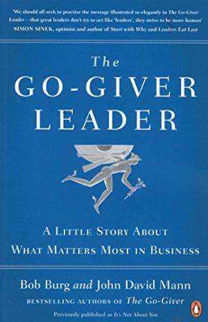 The Go-Giver Leader A Little Story About What Matters Most in Business - Bob Burg