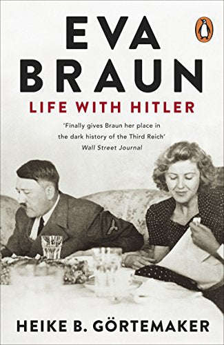 Eva Braun: Life With Hitler - Heike B. Gortemaker