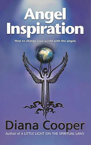 Angel Inspiration: How to Change Your World With The Angels - Diana Cooper
