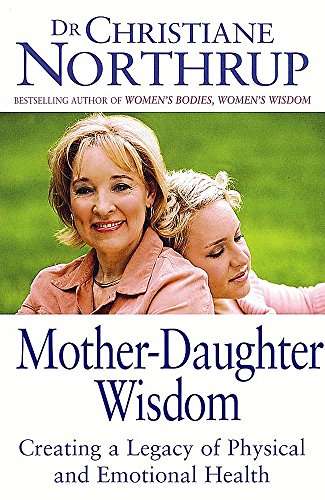 Mother Daughter Wisdom- : Creating a Legacy of Physical and Emotional Health - Christiane Northrup