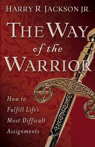 Way of the Warrior, The: How to Fulfill Life's Most Difficult Assignments Jackson, Harry R.