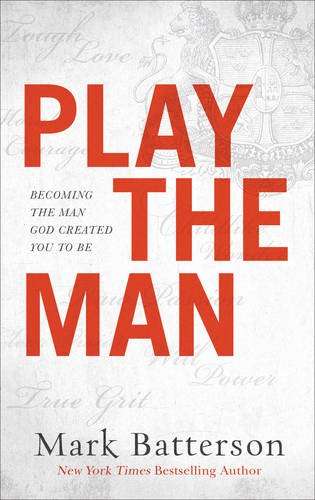 Play the Man - Mark Batterson