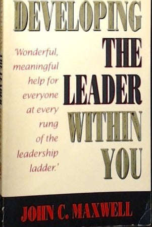 Developing the Leader Within You John C. Maxwell