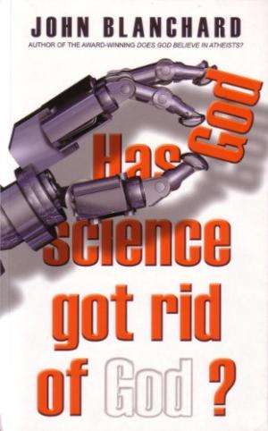 Has Science Got Rid of God? - John Blanchard