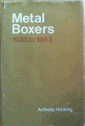 Metal Boxers 1933 to 1983 - Anthony Hocking