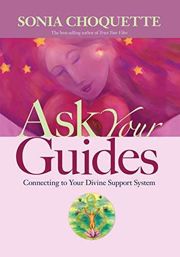 Ask Your Guides: Connecting to Your Divine Support System - Sonia Choquette