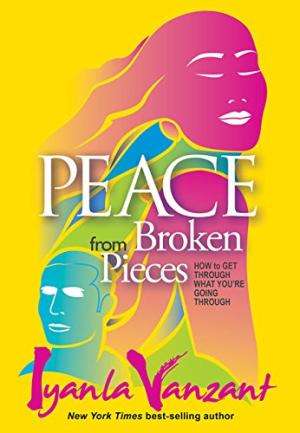 Peace from Broken Pieces: How to Get Through What You re Going Through Iyanla Vanzant