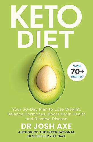 The Keto Diet: Your 30-day plan to lose weight, balance hormones and reverse disease - Dr Josh Axe