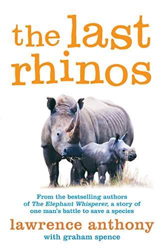 The Last Rhinos: The Powerful Story of One Man's Battle to Save a Species - Lawrence Anthony