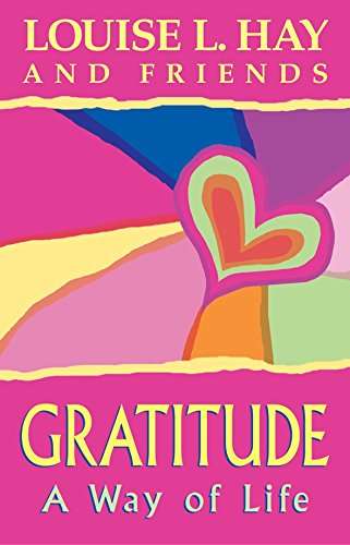 Gratitude: A Way of Life Louise Hay