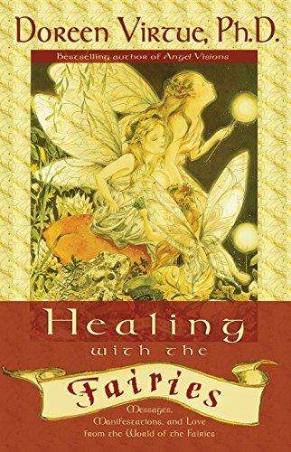 Healing With the Fairies: Messages, Manifestations and Love from the World of the Fairies - Doree...