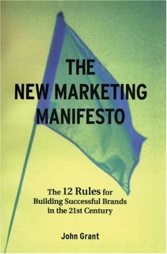 The New Marketing Manifesto: The 12 Rules for Building Successful Brands in the 21st Century John...