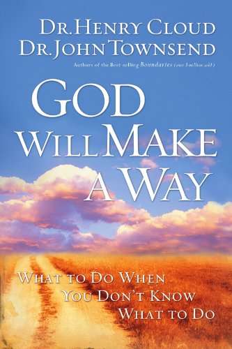 God Will Make a Way: What to Do When You Don't Know What to Do Dr. Henry Cloud, Dr. John Townsend