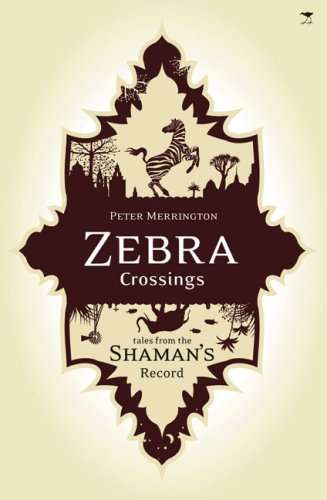 Zebra Crossings: Tales from the Shaman's Record - Peter Merrington