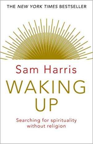 Waking Up: Searching for Spirituality Without Religion - Sam Harris