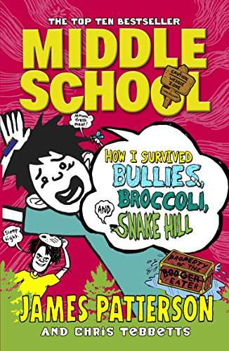 Middle School: How I Survived Bullies, Broccoli, And Snake Hill - James Patterson