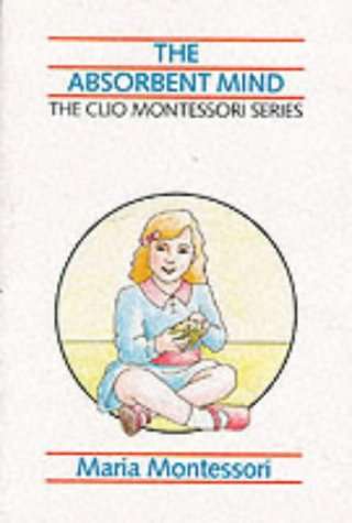 The Absorbent Mind Montessori, Maria