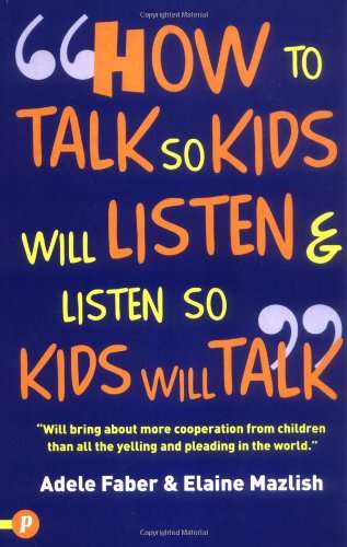 How to Talk So Kids Will Listen and Listen So Kids Will Talk Faber, Adele; Mazlish, Elaine