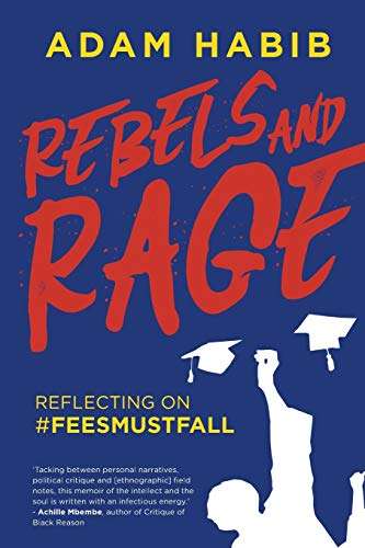 Rebels and Rage: Reflecting on #FeesMustFall - Adam Habib