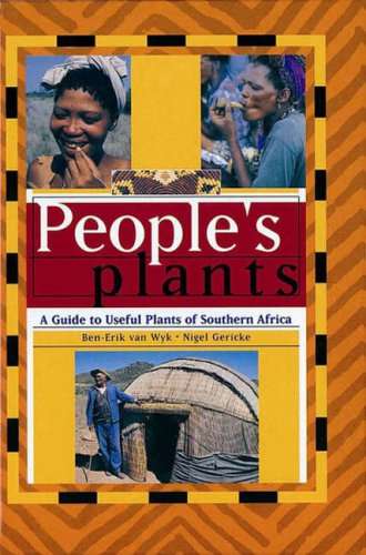 People's Plants: A Guide to Useful Plants of Southern Africa Ben-Erik van Wyk