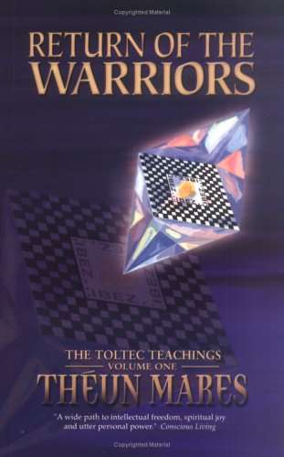 Return of the Warriors: The Toltec Teachings, Volume 1 - Theun Mares
