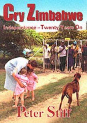 Cry Zimbabwe: Independence, Twenty Years on  (hardcover) - Peter Stiff