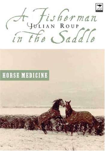 A Fisherman In The Saddle: Horse Medicine / Seawitched - Julian Roup