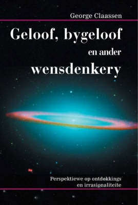 Geloof, bygeloof en ander wensdenkery - G. N. Claassen