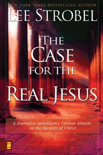 The Case for the Real Jesus - Lee Strobel