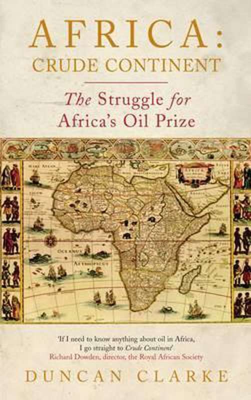 Africa: Crude Continent The Struggle for Africa's Oil Prize Duncan Clarke