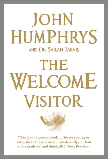 The Welcome Visitor Living Well, Dying Well - John Humphrys