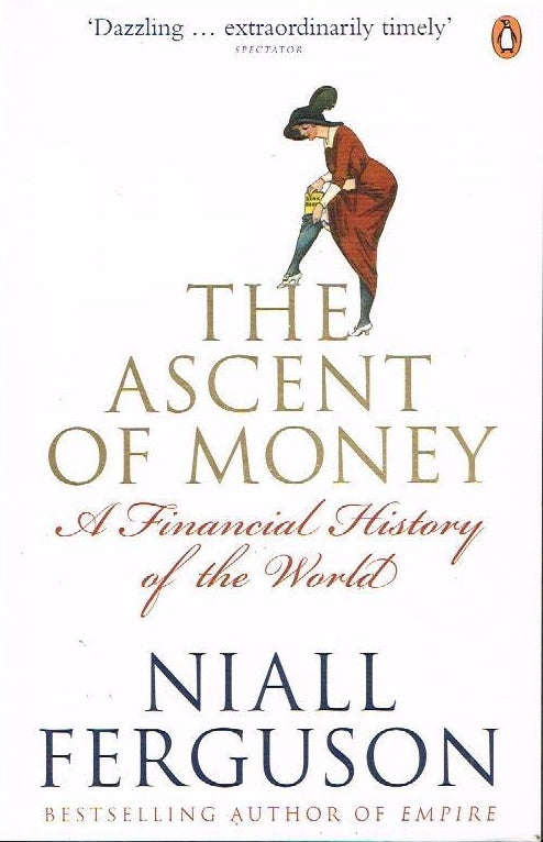 The Ascent of Money A Financial History of the World - Niall Ferguson