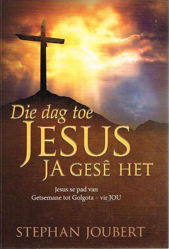 Die dag toe jesus ja gese het Stephan Joubert