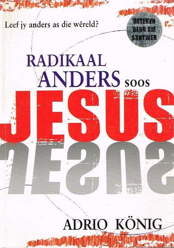 Radikaal anders soos Jesus - Adrio Konig