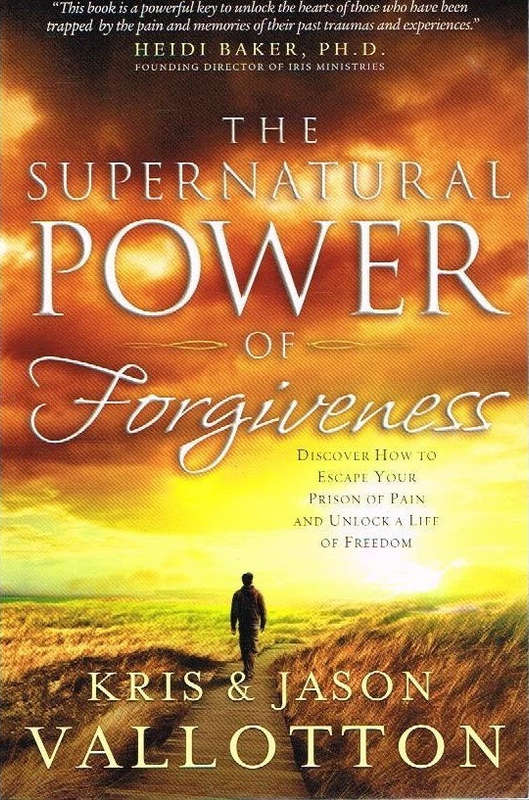 The supernatural power of forgiveness Kris & Jason Vallotton