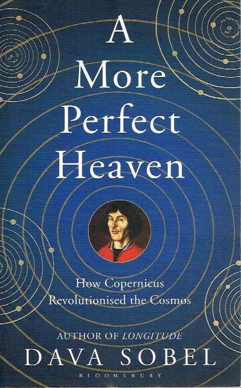 A More Perfect Heaven: How Copernicus Revolutionised the Cosmos - Dava Sobel