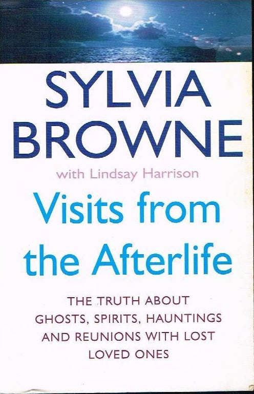 Visits from the afterlife Sylvia Browne