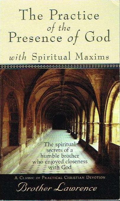 The practice of the presence of God with spiritual maxims Brother Lawrence