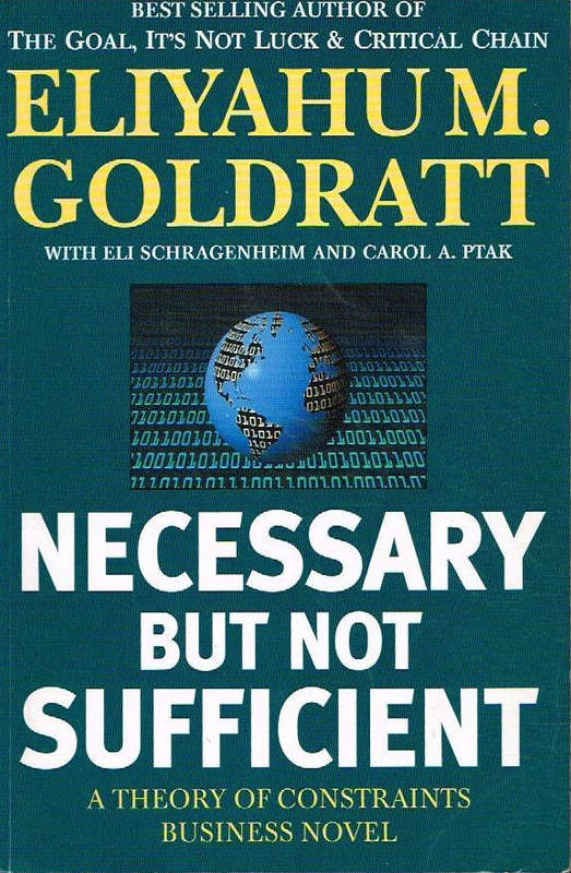 Necessary but not sufficient Eliyahu M Goldratt
