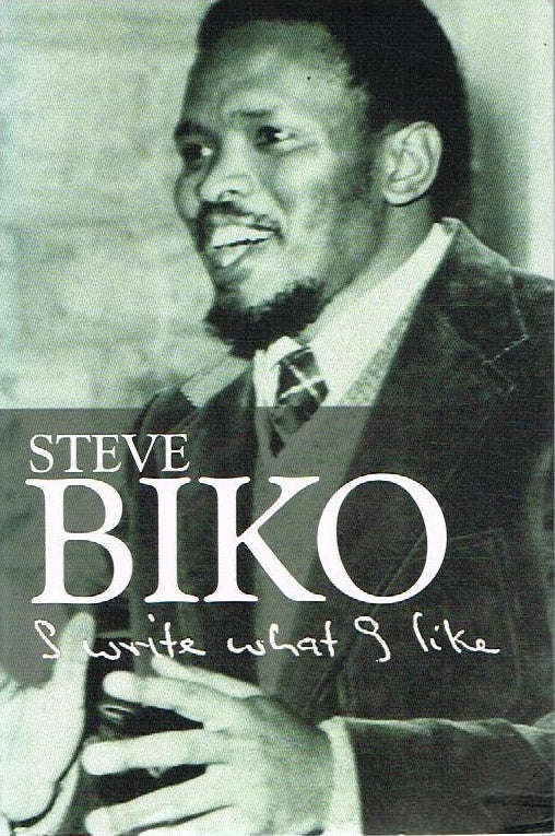 I write what I like Steve Biko