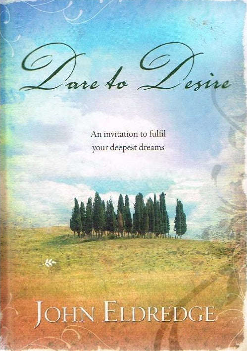 Dare to Desire - John Eldredge